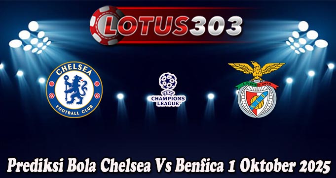 Prediksi Bola Chelsea Vs Benfica 1 Oktober 2025