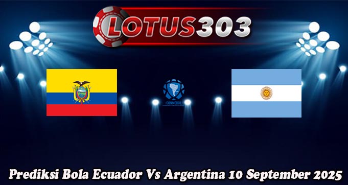 Prediksi Bola Ecuador Vs Argentina 10 September 2025