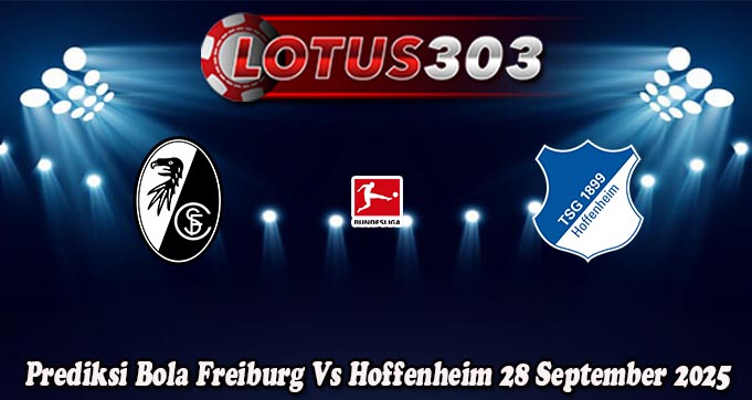 Prediksi Bola Freiburg Vs Hoffenheim 28 September 2025