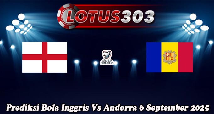 Prediksi Bola Inggris Vs Andorra 6 September 2025