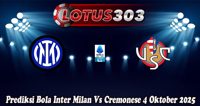 Prediksi Bola Inter Milan Vs Cremonese 4 Oktober 2025