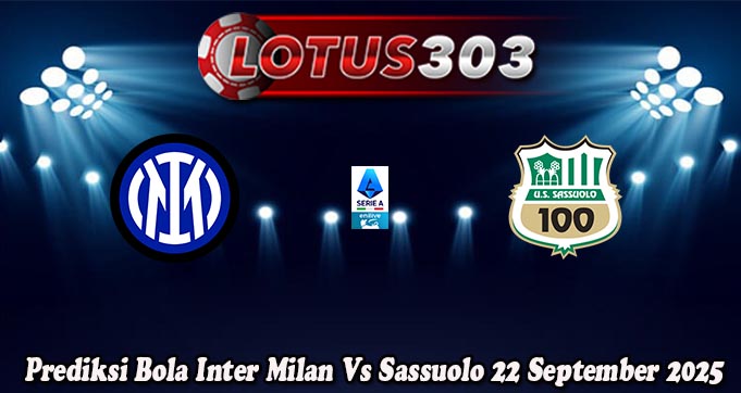 Prediksi Bola Inter Milan Vs Sassuolo 22 September 2025