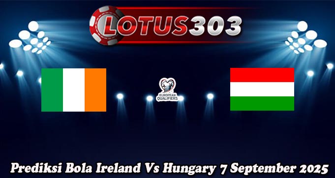 Prediksi Bola Ireland Vs Hungary 7 September 2025