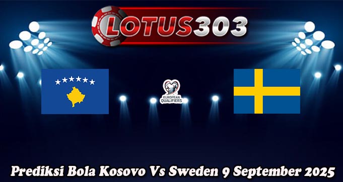 Prediksi Bola Kosovo Vs Sweden 9 September 2025
