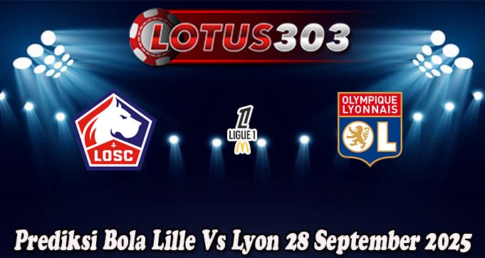 Prediksi Bola Lille Vs Lyon 28 September 2025