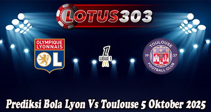 Prediksi Bola Lyon Vs Toulouse 5 Oktober 2025