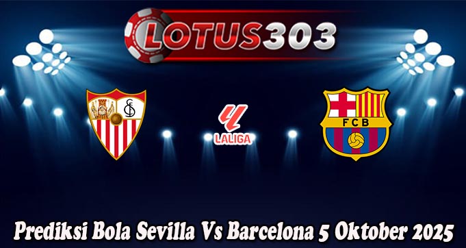 Prediksi Bola Sevilla Vs Barcelona 5 Oktober 2025