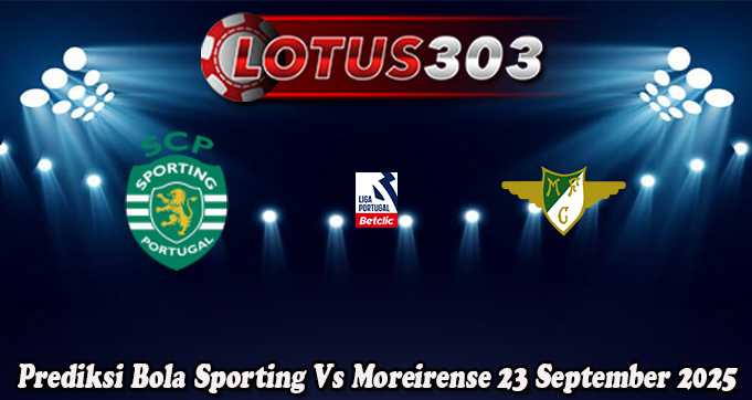 Prediksi Bola Sporting Vs Moreirense 23 September 2025