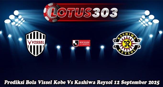 Prediksi Bola Vissel Kobe Vs Kashiwa Reysol 12 September 2025