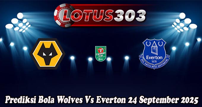 Prediksi Bola Wolves Vs Everton 24 September 2025