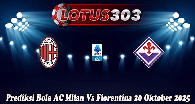 Prediksi Bola AC Milan Vs Fiorentina 20 Oktober 2025