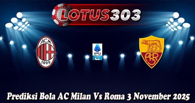 Prediksi Bola AC Milan Vs Roma 3 November 2025