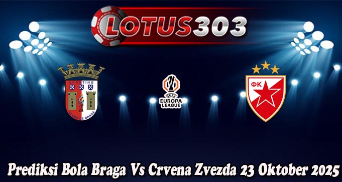 Prediksi Bola Braga Vs Crvena Zvezda 23 Oktober 2025