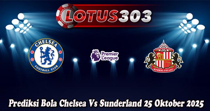 Prediksi Bola Chelsea Vs Sunderland 25 Oktober 2025