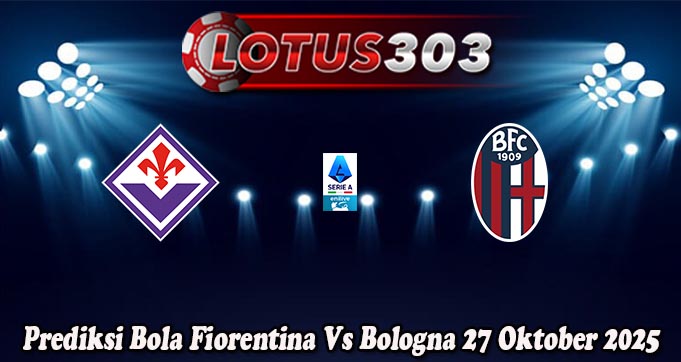 Prediksi Bola Fiorentina Vs Bologna 27 Oktober 2025