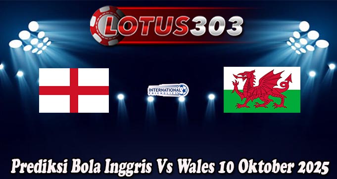 Prediksi Bola Inggris Vs Wales 10 Oktober 2025