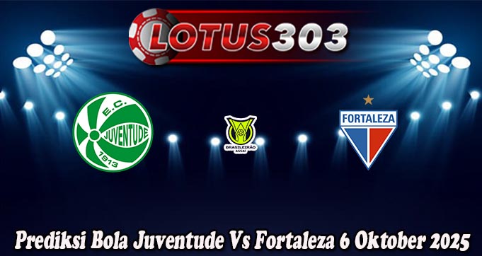 Prediksi Bola Juventude Vs Fortaleza 6 Oktober 2025