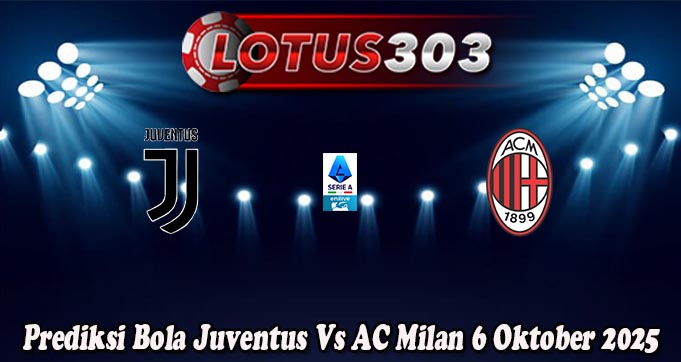 Prediksi Bola Juventus Vs AC Milan 6 Oktober 2025