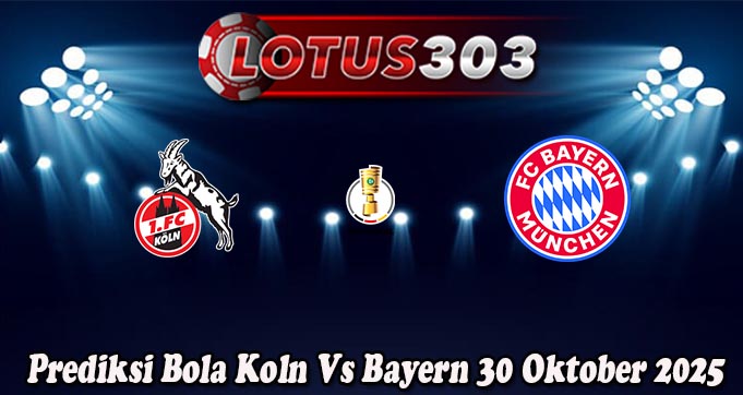 Prediksi Bola Koln Vs Bayern 30 Oktober 2025