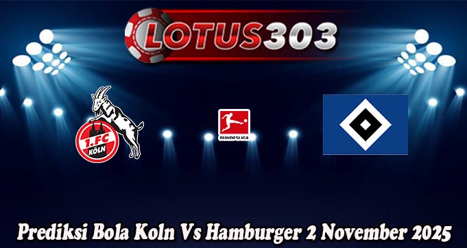 Prediksi Bola Koln Vs Hamburger 2 November 2025