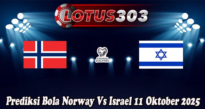 Prediksi Bola Norway Vs Israel 11 Oktober 2025