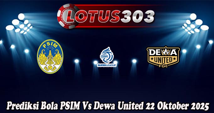 Prediksi Bola PSIM Vs Dewa United 22 Oktober 2025