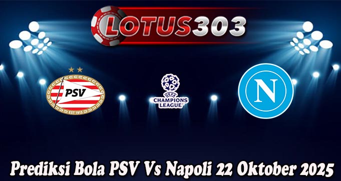 Prediksi Bola PSV Vs Napoli 22 Oktober 2025