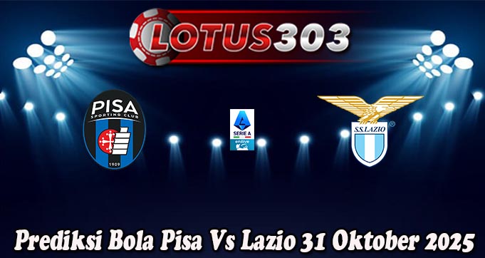 Prediksi Bola Pisa Vs Lazio 31 Oktober 2025
