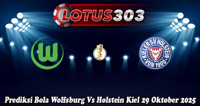 Prediksi Bola Wolfsburg Vs Holstein Kiel 29 Oktober 2025