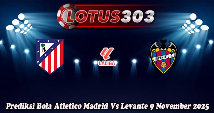 Prediksi Bola Atletico Madrid Vs Levante 9 November 2025