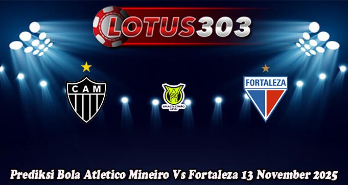 Prediksi Bola Atletico Mineiro Vs Fortaleza 13 November 2025