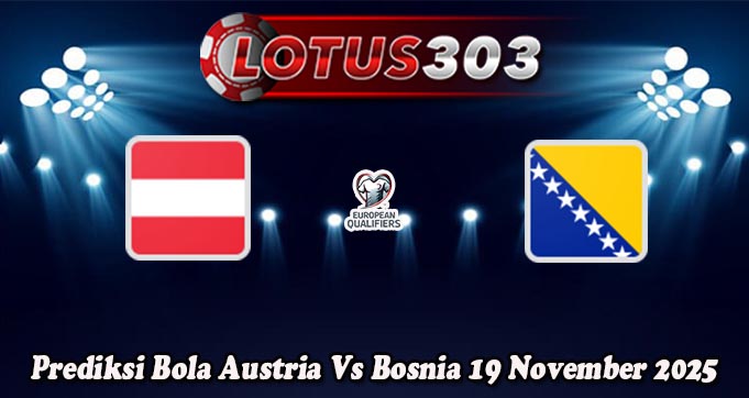 Prediksi Bola Austria Vs Bosnia 19 November 2025