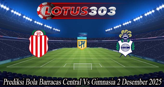 Prediksi Bola Barracas Central Vs Gimnasia 2 Desember 2025