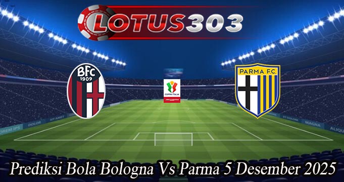 Prediksi Bola Bologna Vs Parma 5 Desember 2025