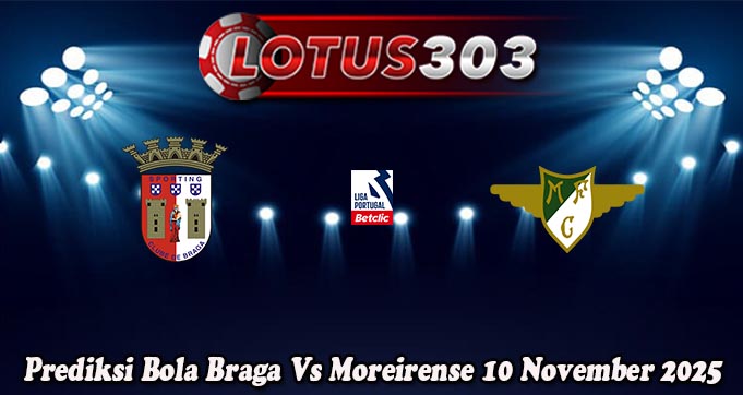 Prediksi Bola Braga Vs Moreirense 10 November 2025