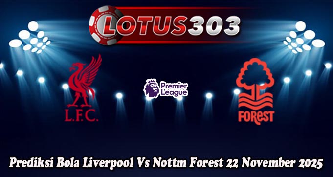 Prediksi Bola Liverpool Vs Nottm Forest 22 November 2025