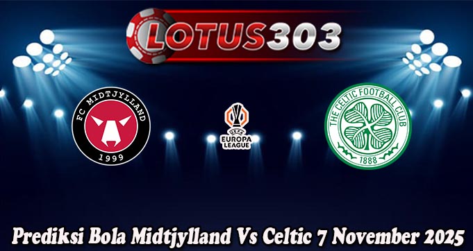 Prediksi Bola Midtjylland Vs Celtic 7 November 2025