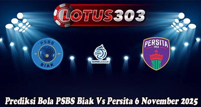Prediksi Bola PSBS Biak Vs Persita 6 November 2025
