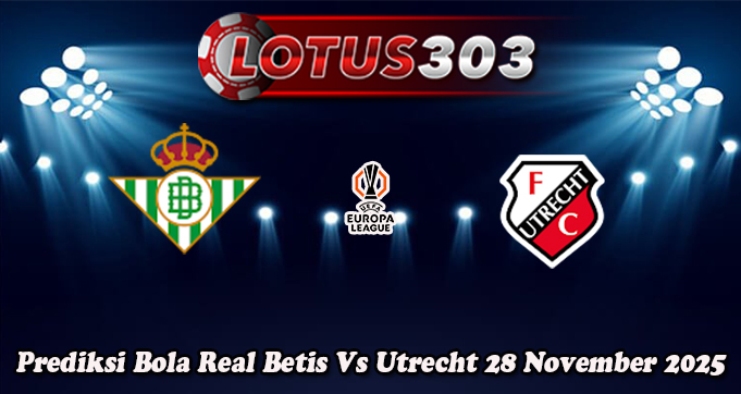 Prediksi Bola Real Betis Vs Utrecht 28 November 2025