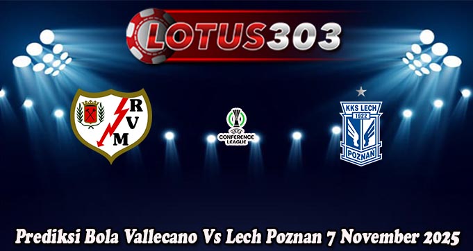 Prediksi Bola Vallecano Vs Lech Poznan 7 November 2025