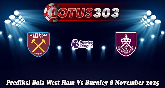 Prediksi Bola West Ham Vs Burnley 8 November 2025