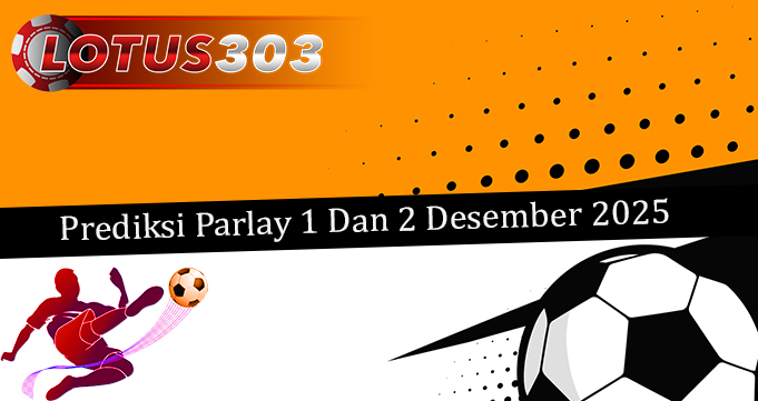 Prediksi Parlay Akurat 1 Dan 2 Desember 2025