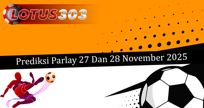 Prediksi Parlay Akurat 27 Dan 28 November 2025